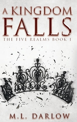 A Kingdom Falls by Darlow, M. L.