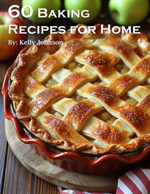 60 Baking Recipes for Home by Johnson, Kelly