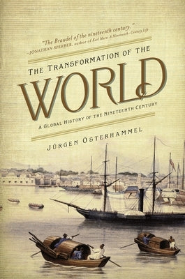 The Transformation of the World: A Global History of the Nineteenth Century by Osterhammel, Jürgen
