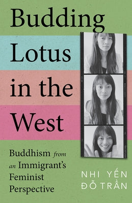 Budding Lotus in the West: Buddhism from an Immigrant's Feminist Perspective by Trần, Nhi Yến Đỗ