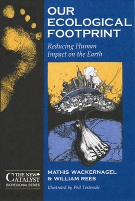 Our Ecological Footprint: Reducing Human Impact on the Earth by Wackernagel, Mathis