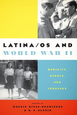 Latina/os and World War II: Mobility, Agency, and Ideology by Rivas-Rodr?guez, Maggie