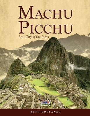 Machu Picchu For Kids with Worksheets and Activities by Costanzo, Beth