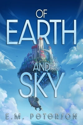Of Earth and Sky by Peterson, E. M.