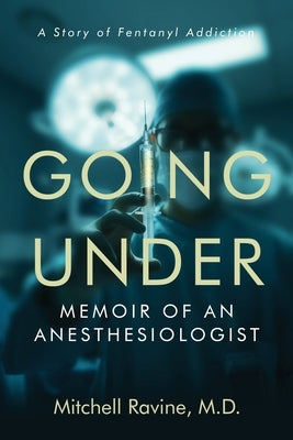 Going Under: Memoir of an Anesthesiologist by Ravine M. D., Mitchell