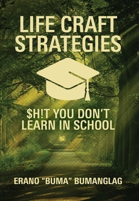 Life Craft Strategies: $h!t You Don't Learn in School by Bumanglag, Erano Buma