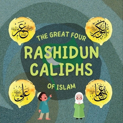 The Great Four Rashidun Caliphs of Islam: The Life Story of Four Great Companions of Prophet Muhammad ﷺ by Publishers, Hidayah