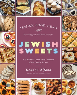 Jewish Sweets: A Worldwide Community Cookbook of 100 Dessert Recipes by Alfond, Kenden