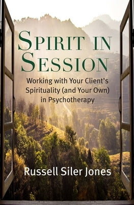 Spirit in Session: Working with Your Client's Spirituality (and Your Own) in Psychotherapy by Jones, Russell Siler