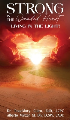 Strong in the Wounded Heart: Living in the Light by Cairo Edd Lcpc, Rosemary