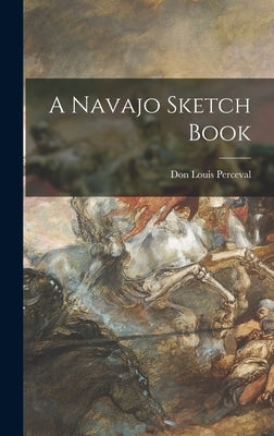A Navajo Sketch Book by Perceval, Don Louis