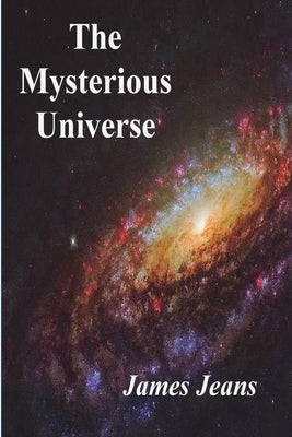 The Mysterious Universe by Jeans, James
