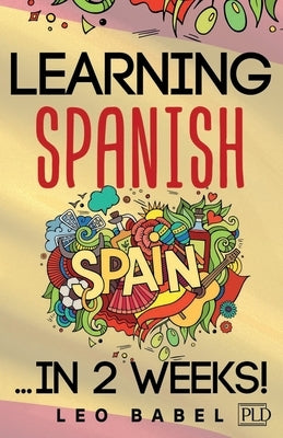 Learning Spanish for adults made easy... in 2 weeks!: Your Spanish workbook for travel and daily use. Learn Spanish having fun and without effort. Per by Babel, Leo