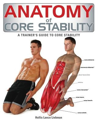 Anatomy of Core Stability: A Trainer's Guide to Core Stability by Liebman, Hollis Lance
