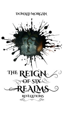The Reign of Six Realms: Revelations by Morgan, Donald