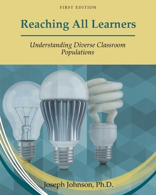 Reaching All Learners: Understanding Diverse Classroom Populations by Johnson, Joseph