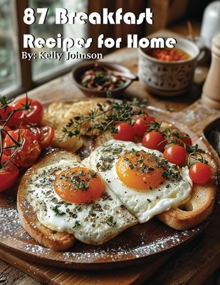 87 Breakfast Recipes for Home by Johnson, Kelly