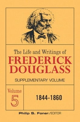 The Life and Writings of Frederick Douglass Volume 5: Supplementary Volume by Douglass, Frederick