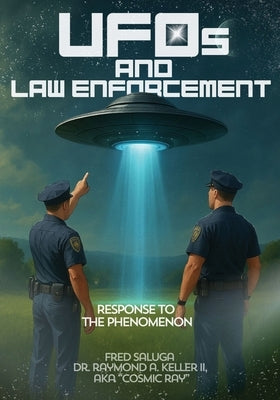 UFOs and Law Enforcement: Response to the Phenomenon by Keller, Raymund A.