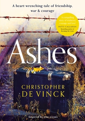 Ashes: A Ww2 Historical Fiction Inspired by True Events. a Story of Friendship, War and Courage by de Vinck, Christopher