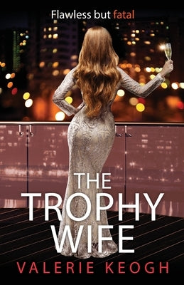 The Trophy Wife by Keogh, Valerie