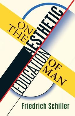 On the Aesthetic Education of Man by Schiller, Friedrich