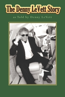 The Denny LeVett Story: as Told by Denny LeVett by Levett, Denny