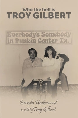 Who the Hell is Troy Gilbert? by Underwood, Brenda