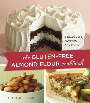 The Gluten-Free Almond Flour Cookbook: Breakfasts, Entrees, and More by Amsterdam, Elana