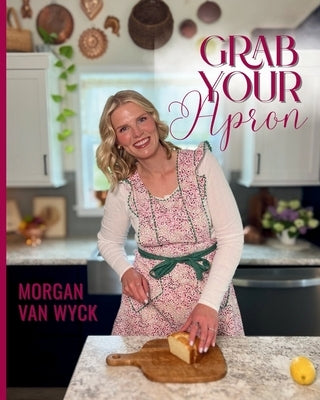 Grab Your Apron by Van Wyck, Morgan