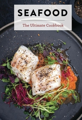 Seafood: The Ultimate Cookbook by The Coastal Kitchen