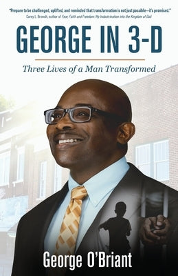 George in 3-D: Three Lives of a Man Trasformed by O'Briant, George