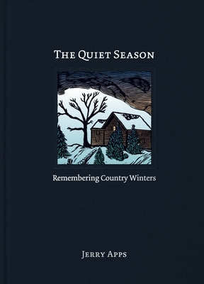 The Quiet Season: Remembering Country Winters by Apps, Jerry