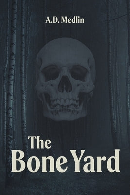 The Bone Yard by Medlin, A. D.