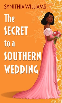 The Secret to a Southern Wedding by Williams, Synithia
