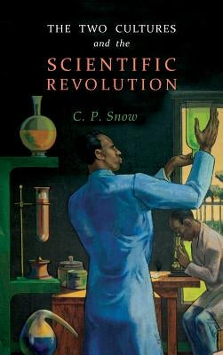 The Two Cultures and the Scientific Revolution by Snow, C. P.