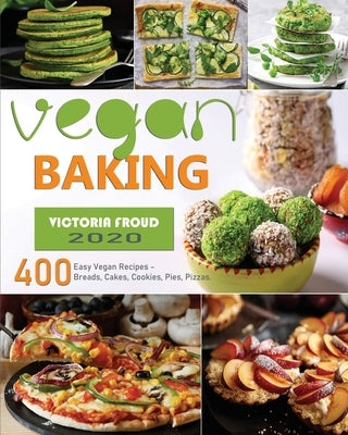 Vegan Baking: 400 Easy Vegan Recipes - Breads, Cakes, Cookies, Pies, Pizzas. by Froud, Victoria