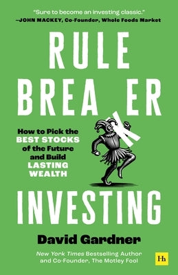 Rule Breaker Investing: How to Pick the Best Stocks of the Future and Build Lasting Wealth by Gardner, David
