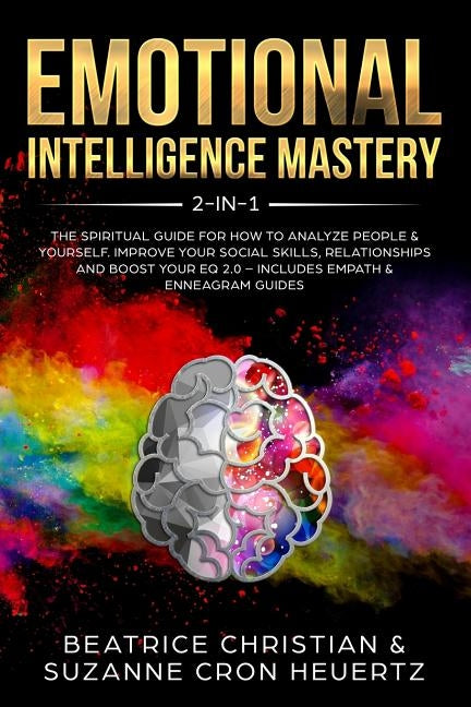 Emotional Intelligence Mastery 2-in-1: The Spiritual Guide for how to analyze people & yourself. Improve your social skills, relationships and boost y by Heuertz, Suzanne