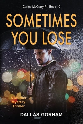 Sometimes You Lose: A Murder Mystery Thriller by Gorham, Dallas