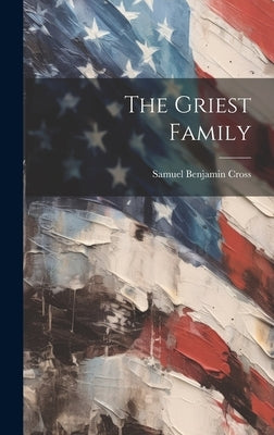 The Griest Family by Cross, Samuel Benjamin 1907-
