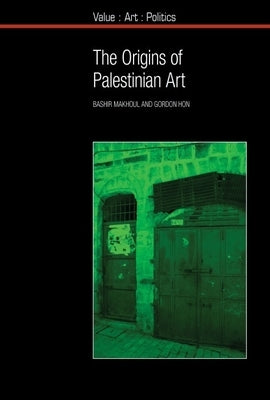 The Origins of Palestinian Art by Makhoul, Bashir