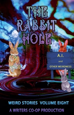 The Rabbit Hole AI and Other Weirdness by Wolosz, Thomas