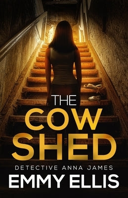 The Cow Shed: An absolutely gripping British crime thriller full of twists by Ellis, Emmy