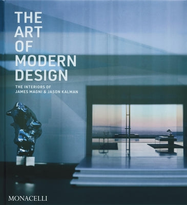 The Art of Modern Design: The Interiors of James Magni & Jason Kalman by Magni, James