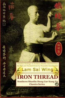 Iron Thread. Southern Shaolin Hung Gar Kung Fu Classics Series by Sai Wing, Lam