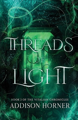 Threads of Light: Book 2 of the Vitalian Chronicles by Horner, Addison