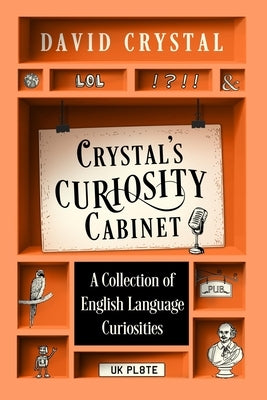 Crystal's Curiosity Cabinet: An English Language Miscellany by Crystal, David