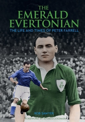 The Emerald Evertonian: The Life and Times of Peter Farrell by Sawyer, Rob