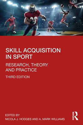 Skill Acquisition in Sport: Research, Theory and Practice by Hodges, Nicola J.